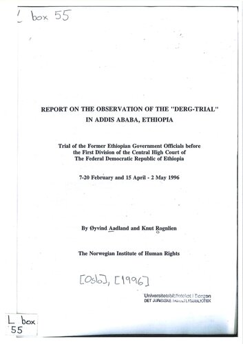 Report on the Observation of the “Derg-Trial” in Addis Ababa, Ethiopia: Trial of the Former Ethiopian Government Officials before the First Division of the Central High Court of the Federal Democratic Republic of Ethiopia: 7-20 February and 15 April-2 May 1996