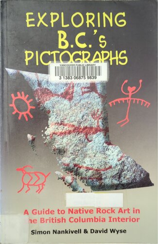 Exploring B.C.'s Pictographs: A Guide to Native Rock Art in the British Columbia Interior