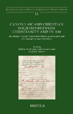 Canon Law and Christian Societies Between Christianity and Islam: An Arabic Canon Collection From al-Andalus and its Transcultural Contexts
