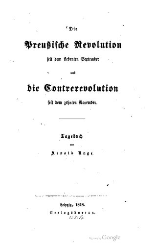 Die Preußische Revolution seit dem siebenten September und die Contrerevolution seit dem zehnten November. Tagebuch