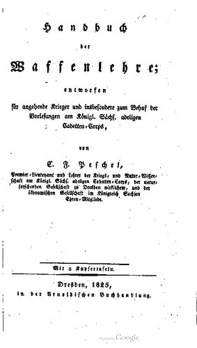 Handbuch der Waffenlehre; entworfen für angehende Krieger und insbesondere zum Behuf der Vorlesungen am Königl. Sächs. adeligen Cadetten-Corps