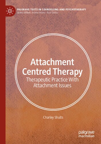 Attachment Centred Therapy: Therapeutic Practice With Attachment Issues (Palgrave Texts in Counselling and Psychotherapy)