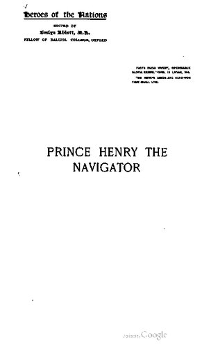 Prince Henry the Navigator, the hero of Portugal and of modern discovery, 1394-1460 A.D., with an account of geographical progress throughout the Middle Ages as the preparation for his work
