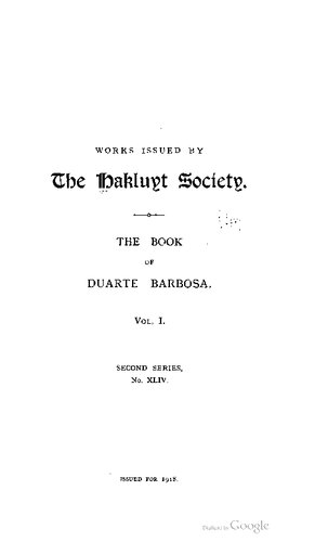 The book of Duarte Barbosa. An account of the countries bordering on the Indian Ocean and their inhabitants, written by Duarte Barbosa, and completed about the year 1518 A.D.