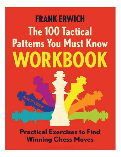 The 100 Tactical Patterns You Must Know Workbook: Practical Exercises to Spot the Key Chess Moves