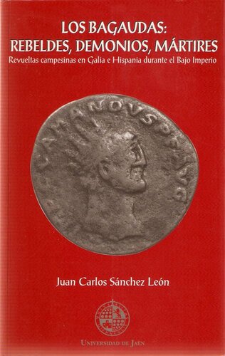 Los Bagaudas: rebeldes, demonios, mártires. Revueltas campesinas en Galia e Hispania durante el Bajo Imperio