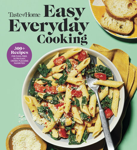 Taste of Home Easy Everyday Cooking: 330 Recipes for Fuss-Free, Ultra Easy, Crowd-Pleasing Favorites