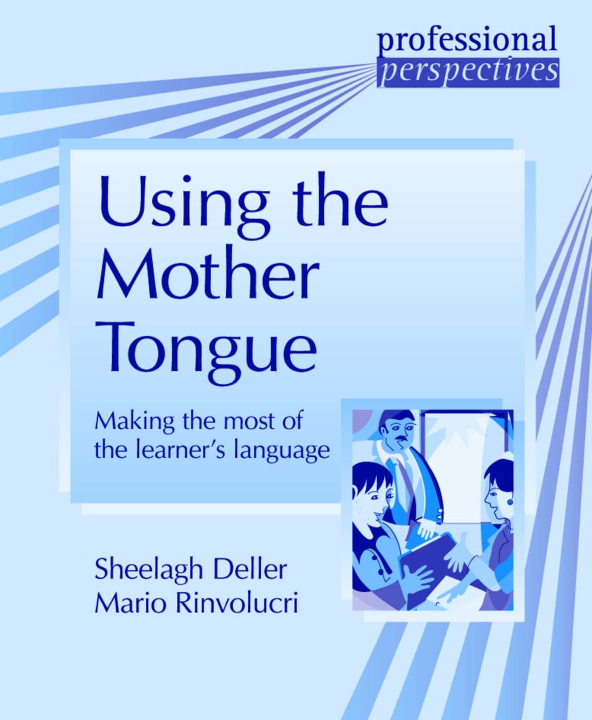 Using the Mother Tongue: Making the most of the learner's language (Delta Professional Perspectives)