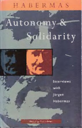 Autonomy and Solidarity: Interviews With Jurgen Habermas (Revised edition)