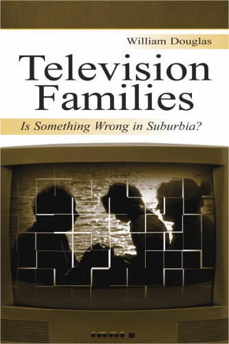 Television Families: Is Something Wrong in Suburbia? (Routledge Communication Series)