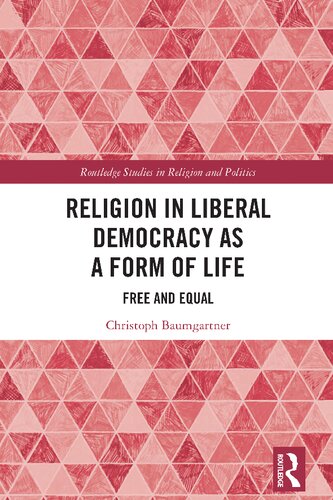 Religion in Liberal Democracy as a Form of Life: Free and Equal (Routledge Studies in Religion and Politics)