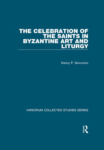 The Celebration of the Saints in Byzantine Art and Liturgy (Variorum Collected Studies)