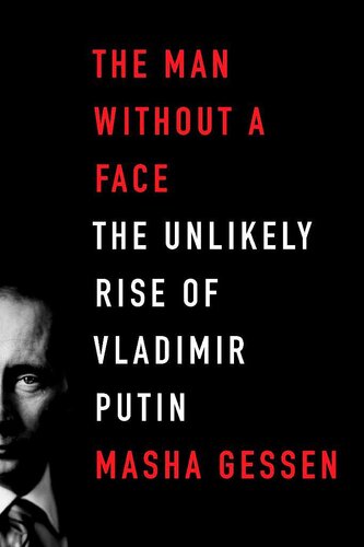 The Man Without a Face - The Unlikely Rise of Vladimir Putin