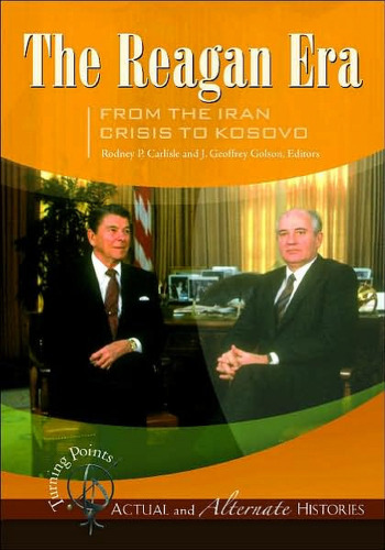 Turning Points - Actual and Alternate Histories: The Reagan Era from the Iran Crisis to Kosovo