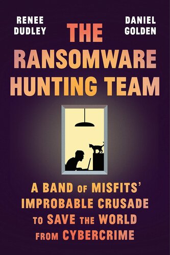 The Ransomware Hunting Team - A Band of Misfits' Improbable Crusade to Save the World from Cybercrime