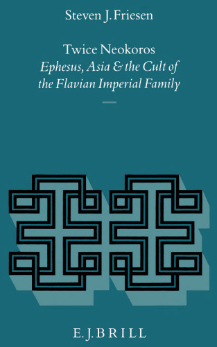 Twice Neokoros: Ephesus, Asia and the Cult of the Flavian Imperial Family