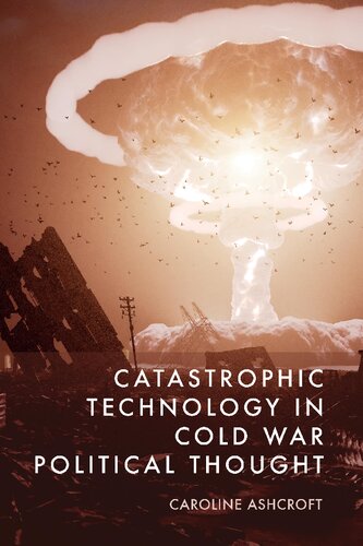 Catastrophic Technology in Cold War Political Thought