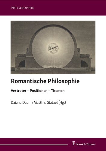 Romantische Philosophie: Vertreter – Positionen – Themen