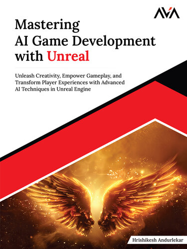 Mastering AI Game Development with Unreal: Unleash Creativity, Empower Gameplay, and Transform Player Experiences with Advanced AI Techniques in Unreal Engine (English Edition)