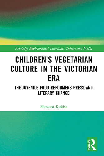 Children’s Vegetarian Culture in the Victorian Era; The Juvenile Food Reformers Press and Literary Change
