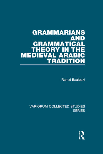 Grammarians and Grammatical Theory in the Medieval Arabic Tradition
