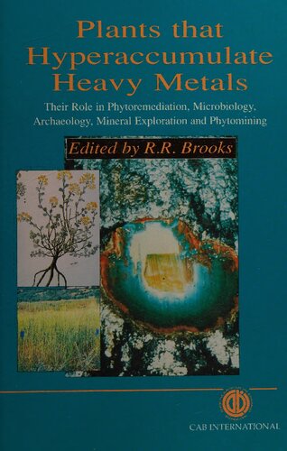 Plants that Hyperaccumulate Heavy Metals: Their Role in Phytoremediation, Microbiology, Archaeology, Mineral Exploration, and Phytomining
