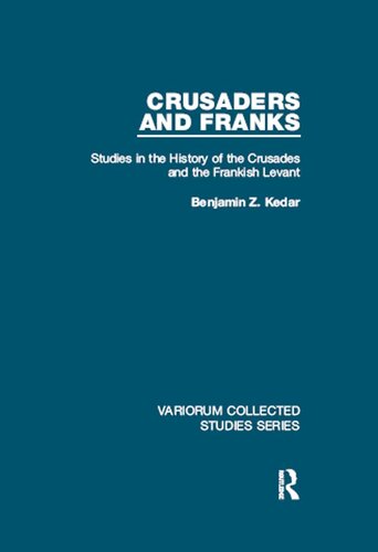 Crusaders and Franks; Studies in the History of the Crusades and the Frankish Levant