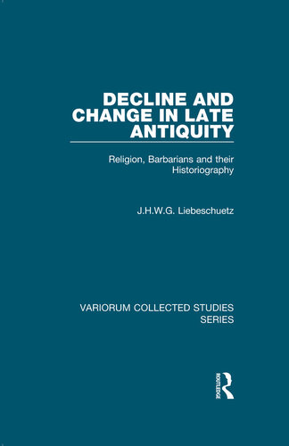 Decline and Change in Late Antiquity;Religion, Barbarians and their Historiography