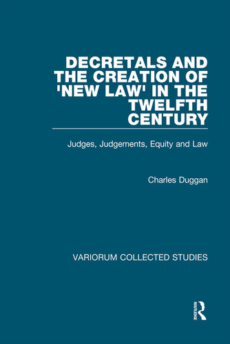 Decretals and the Creation of ‘New Law’ in the Twelfth Century; Judges, Judgements, Equity and Law