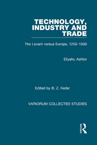 Technology, Industry and Trade: The Levant versus Europe, 1250–1500 (Variorum Collected Studies)