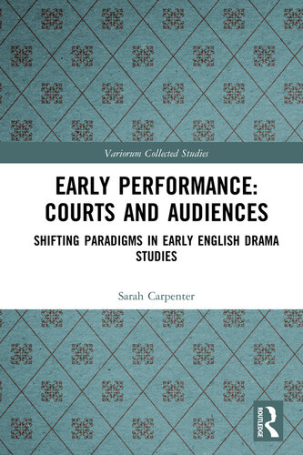 Early Performance: Courts and Audiences; Shifting Paradigms in Early English Drama Studies