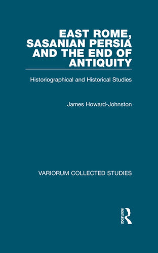 East Rome, Sasanian Presia and the End of Antiquity: Historiographical and Historical Studies