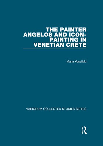 The Painter Angelos and Icon-Painting in Venetian Crete (Variorum Collected Studies)