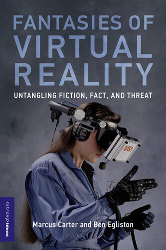Fantasies of Virtual Reality : Untangling Fiction, Fact, and Threat