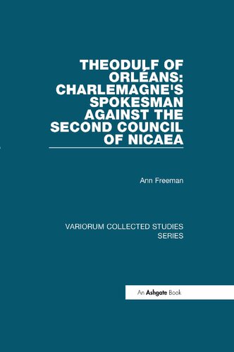 Theodulf of Orléans: Charlemagne's Spokesman against the Second Council of Nicaea (Variorum Collected Studies)