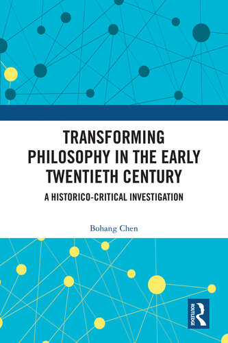 Transforming Philosophy in the Early Twentieth Century: A Historico-Critical Investigation