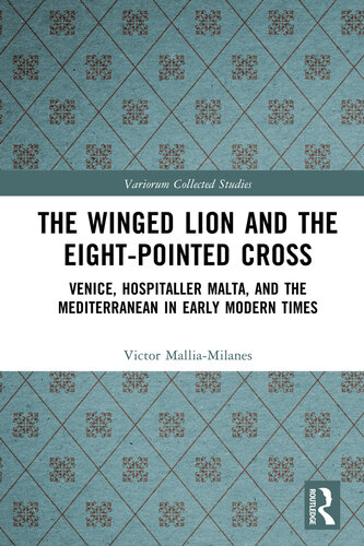 The Winged Lion and the Eight-Pointed Cross; Venice, Hospitaller Malta, and the Mediterranean in Early Modern Times