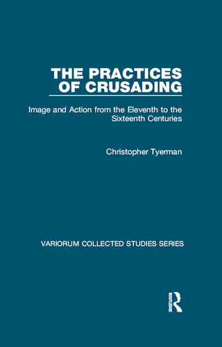 The Practices of Crusading: Image and Action from the Eleventh to the Sixteenth Centuries