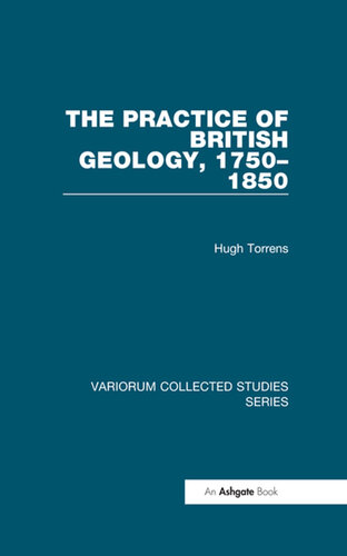 The Practice of British Geology, 1750-1850