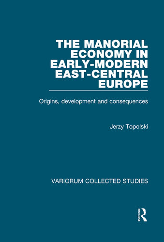 The Manorial Economy in Early-Modern East-Central Europe; Origins, Development and Consequences