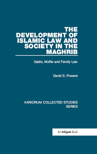 The Development of Islamic Law and Society in the Maghrib; Qāḍīs, Muftīs and Family Law