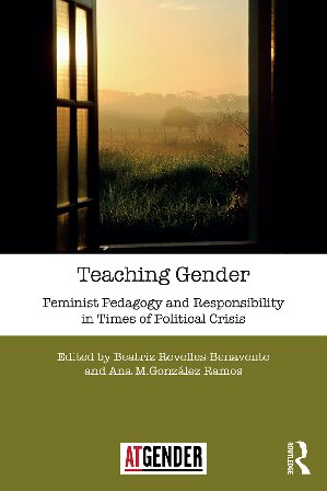 Teaching Gender: Feminist Pedagogy and Responsibility in Times of Political Crisis (Teaching with Gender)