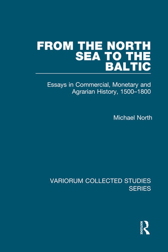From the North Sea to the Baltic; Essays in Commercial, Monetary and Agrarian History, 1500–1800
