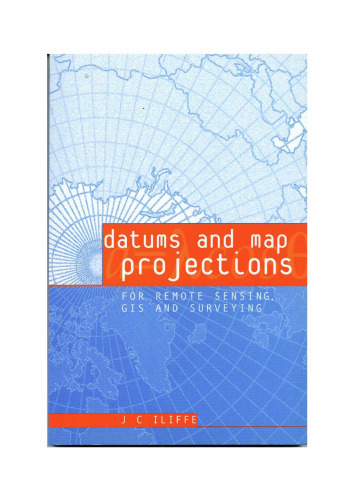 Datums and Map Projections: For Remote Sensing, GIS and Surveying