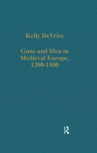 Guns and Men in Medieval Europe, 1200-1500;Studies in Military History and Technology