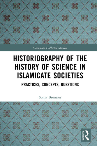 Historiography of the History of Science in Islamicate Societies; Practices, Concepts, Questions