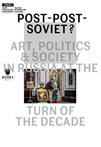 Post-Post-Soviet?: Art, Politics and Society in Russia at the Turn of the Decade