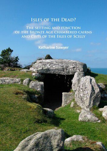 Isles of the Dead?: The setting and function of the Bronze Age chambered cairns and cists of the Isles of Scilly
