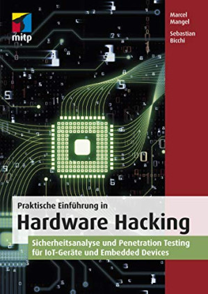 Praktische Einführung in Hardware Hacking: Sicherheitsanalyse und Penetration Testing für IoT-Geräte und Embedded Devices