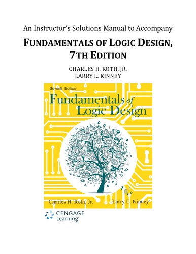 An Instructor’s Solutions Manual to Accompany FUNDAMENTALS OF LOGIC DESIGN, 7TH EDITION
